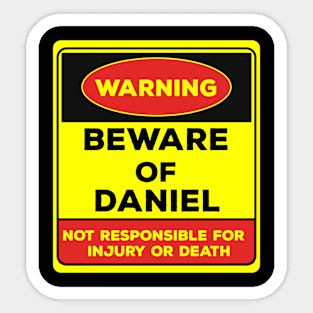 Beware Of Daniel/Warning Beware Of Daniel Not Responsible For Injury Or Death/gift for Daniel Sticker